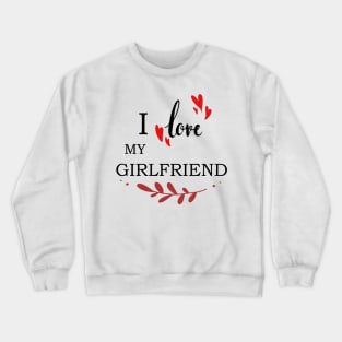 I Love My Gf Crewneck Sweatshirt